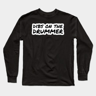 Dibs on the Drummer Long Sleeve T-Shirt